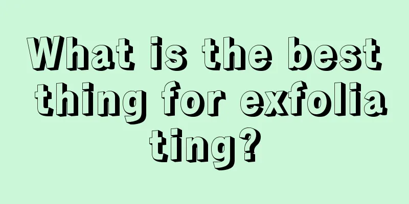 What is the best thing for exfoliating?