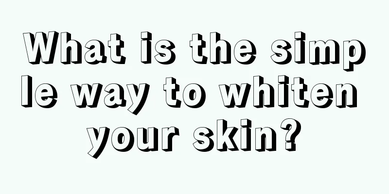 What is the simple way to whiten your skin?