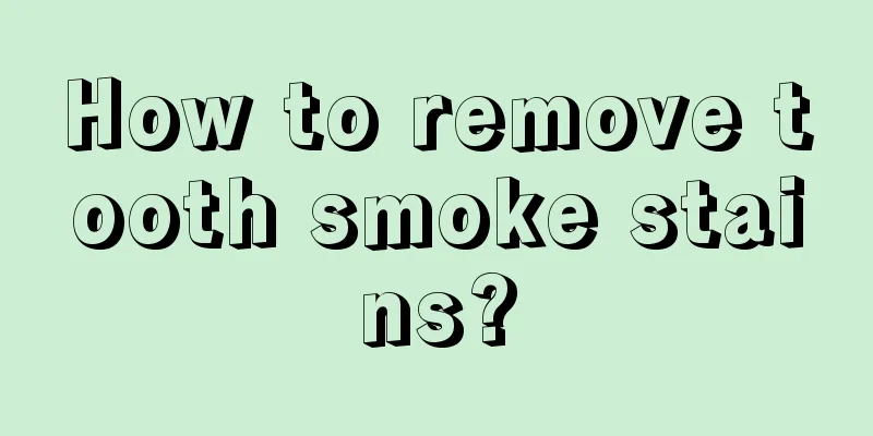 How to remove tooth smoke stains?