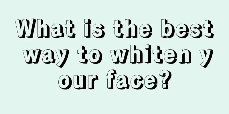 What is the best way to whiten your face?