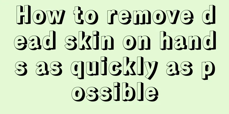 How to remove dead skin on hands as quickly as possible