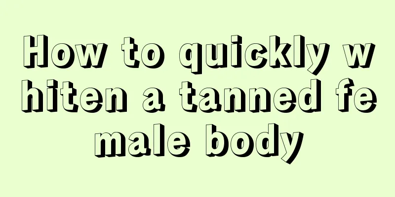 How to quickly whiten a tanned female body