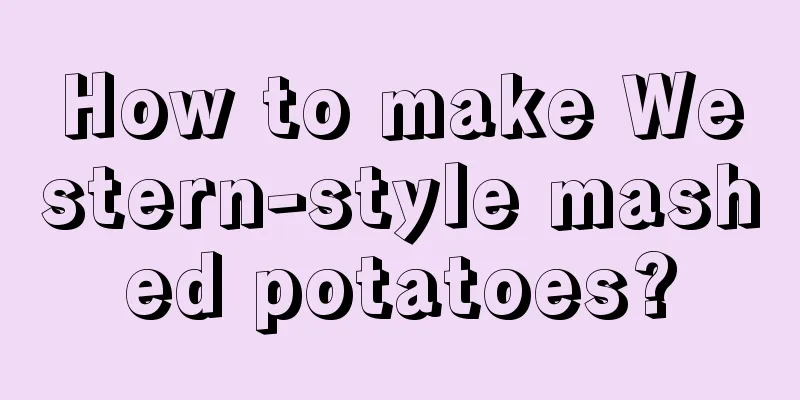 How to make Western-style mashed potatoes?