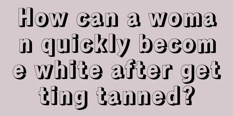 How can a woman quickly become white after getting tanned?