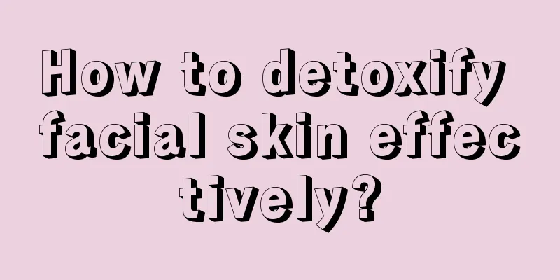 How to detoxify facial skin effectively?