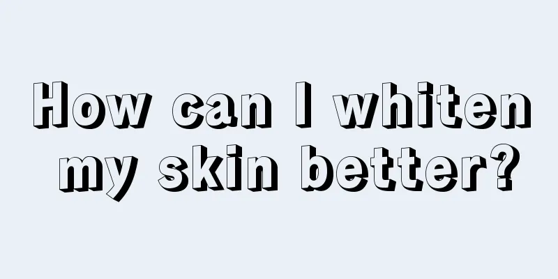 How can I whiten my skin better?