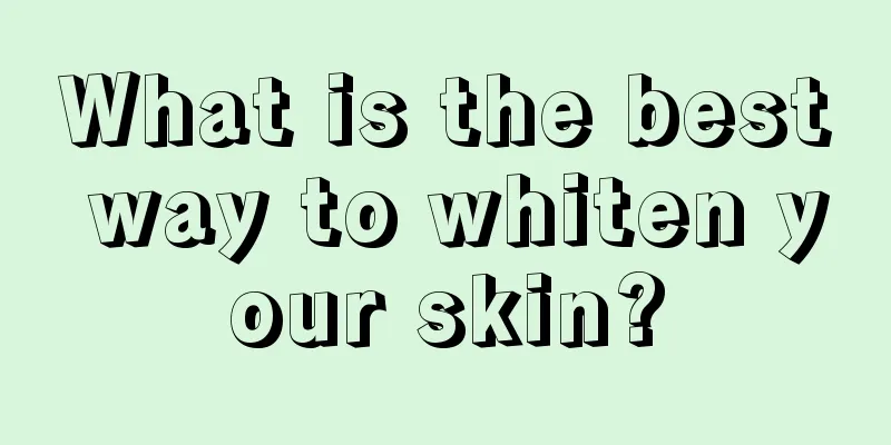 What is the best way to whiten your skin?