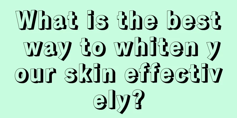 What is the best way to whiten your skin effectively?