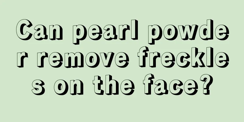 Can pearl powder remove freckles on the face?