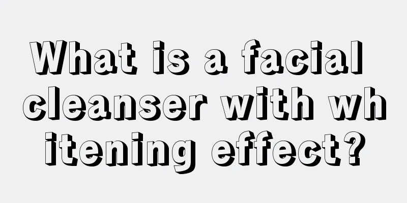 What is a facial cleanser with whitening effect?