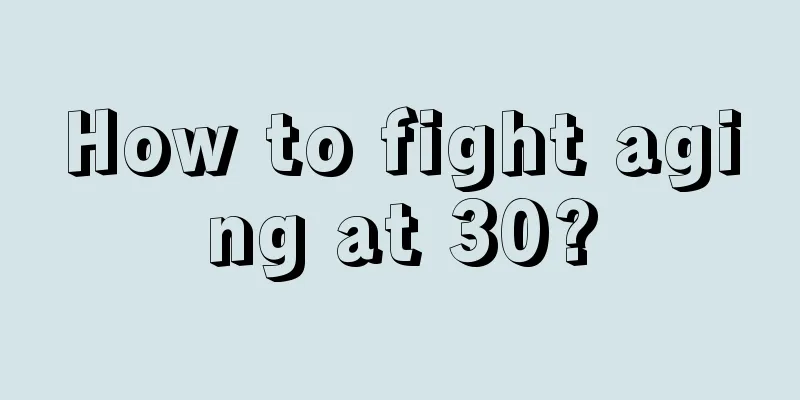 How to fight aging at 30?