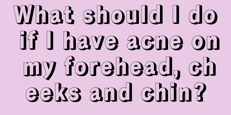 What should I do if I have acne on my forehead, cheeks and chin?