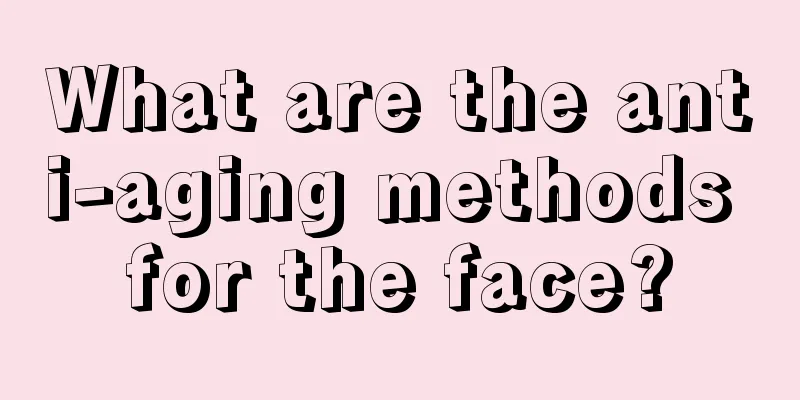 What are the anti-aging methods for the face?