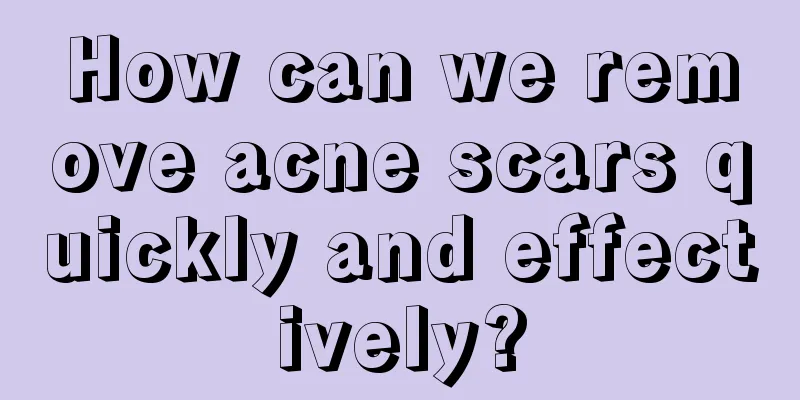 How can we remove acne scars quickly and effectively?