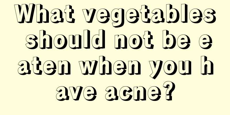 What vegetables should not be eaten when you have acne?