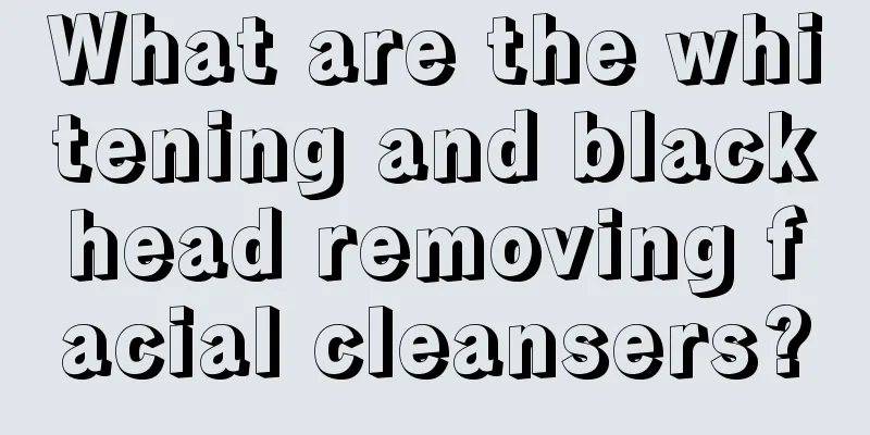 What are the whitening and blackhead removing facial cleansers?