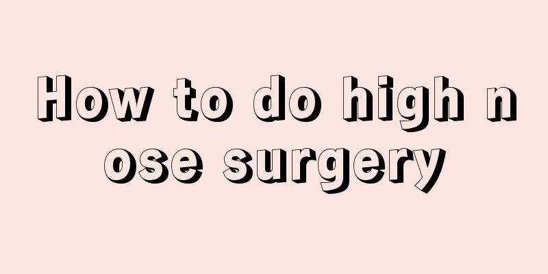 How to do high nose surgery