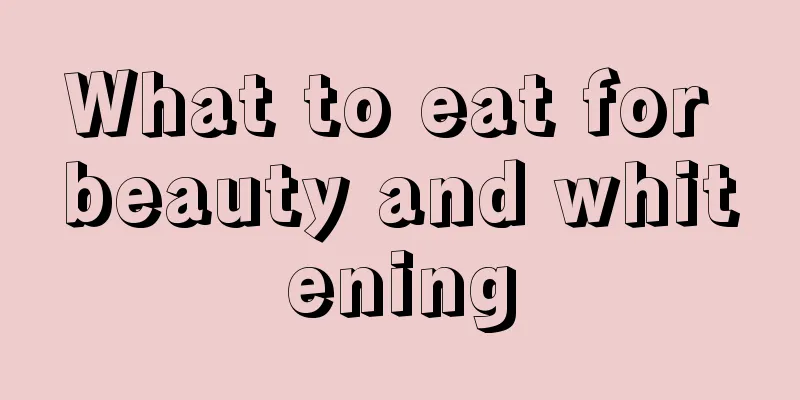 What to eat for beauty and whitening