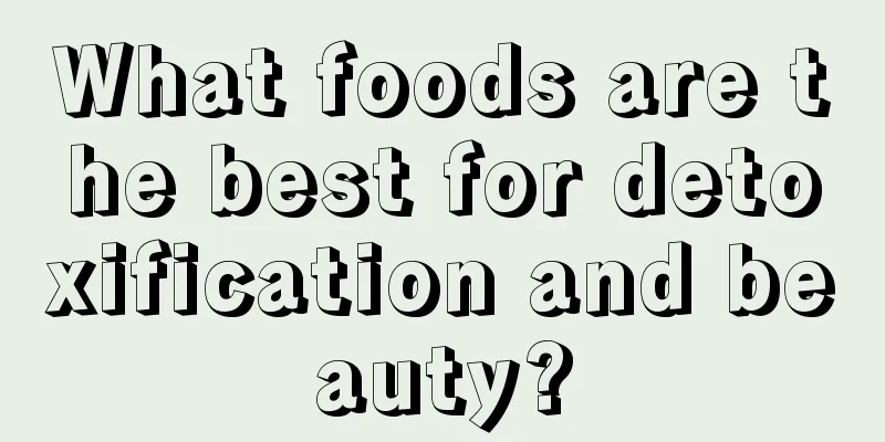 What foods are the best for detoxification and beauty?