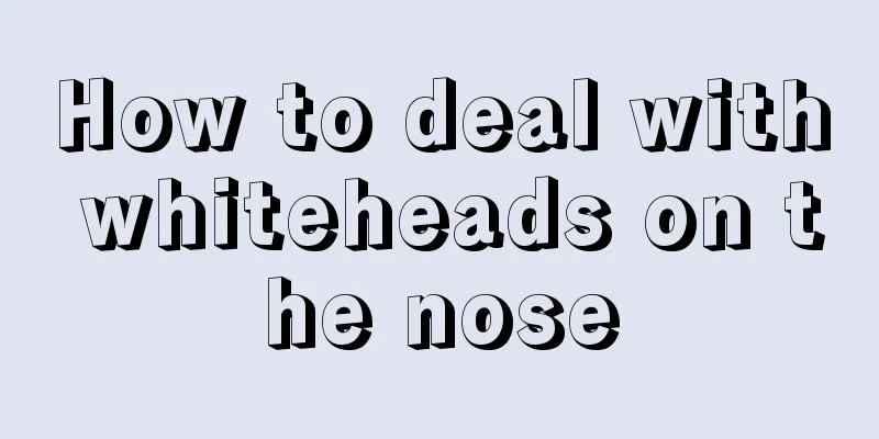 How to deal with whiteheads on the nose