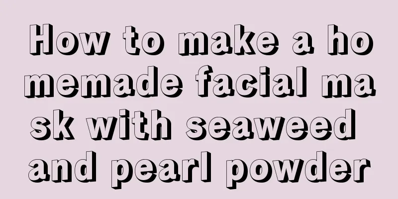 How to make a homemade facial mask with seaweed and pearl powder