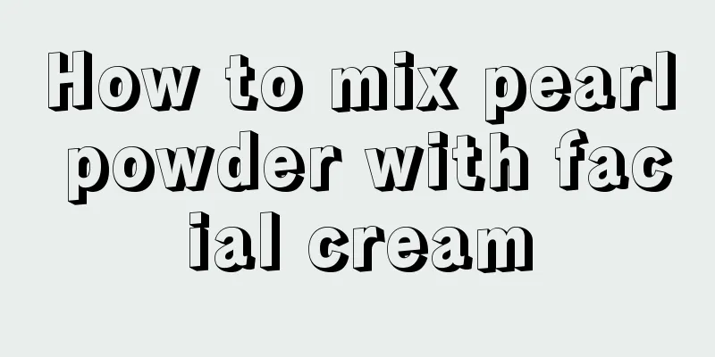 How to mix pearl powder with facial cream