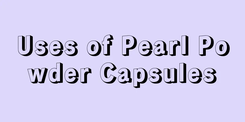 Uses of Pearl Powder Capsules