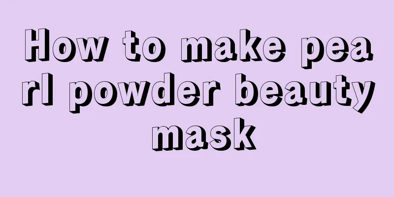 How to make pearl powder beauty mask