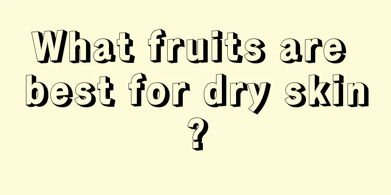 What fruits are best for dry skin?