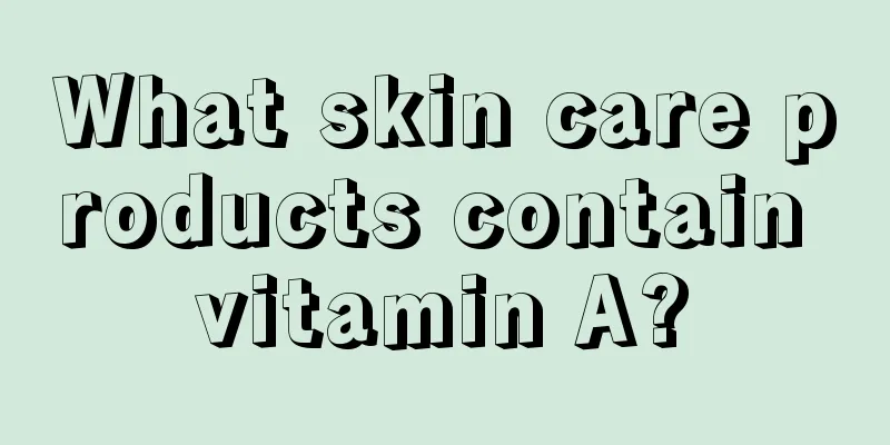 What skin care products contain vitamin A?