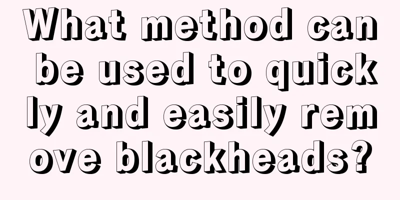 What method can be used to quickly and easily remove blackheads?