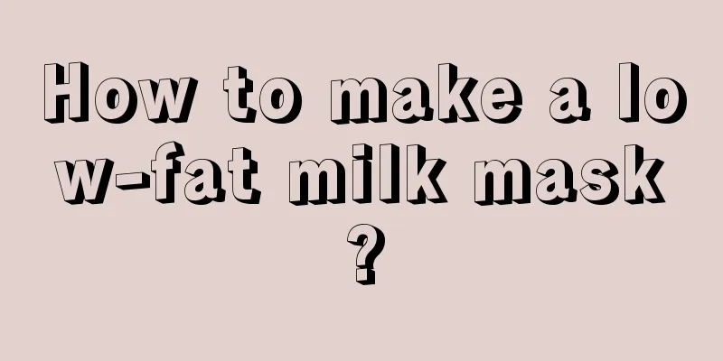 How to make a low-fat milk mask?