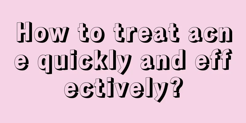 How to treat acne quickly and effectively?