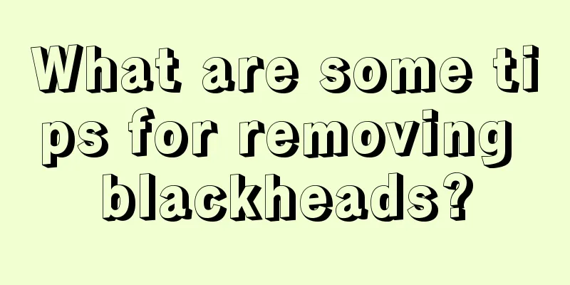 What are some tips for removing blackheads?