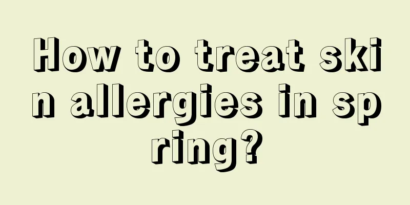 How to treat skin allergies in spring?