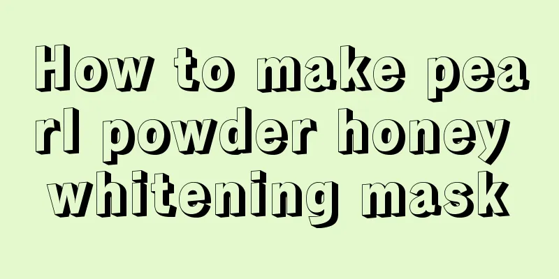 How to make pearl powder honey whitening mask