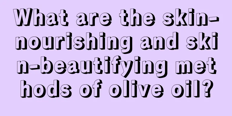 What are the skin-nourishing and skin-beautifying methods of olive oil?