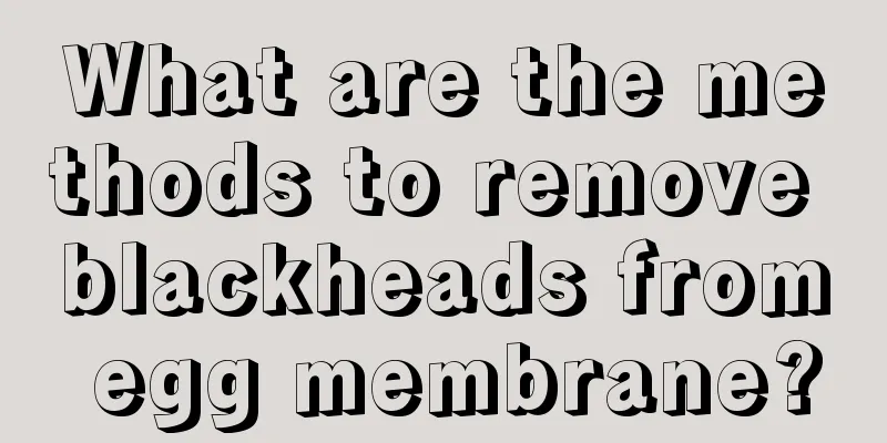 What are the methods to remove blackheads from egg membrane?