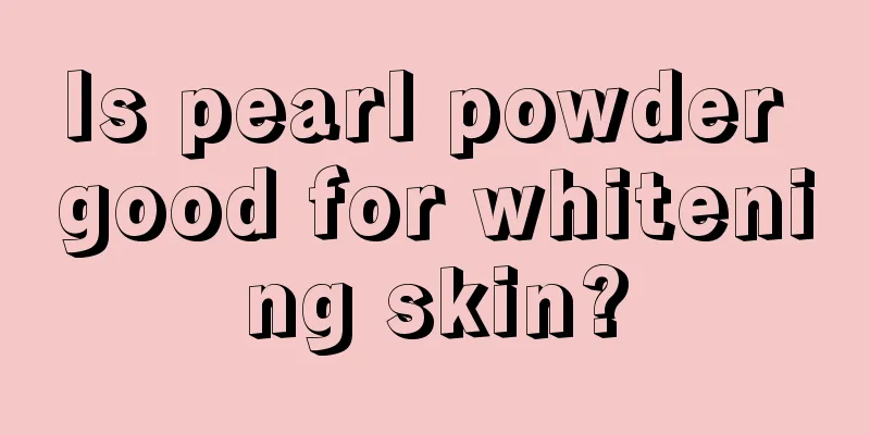 Is pearl powder good for whitening skin?