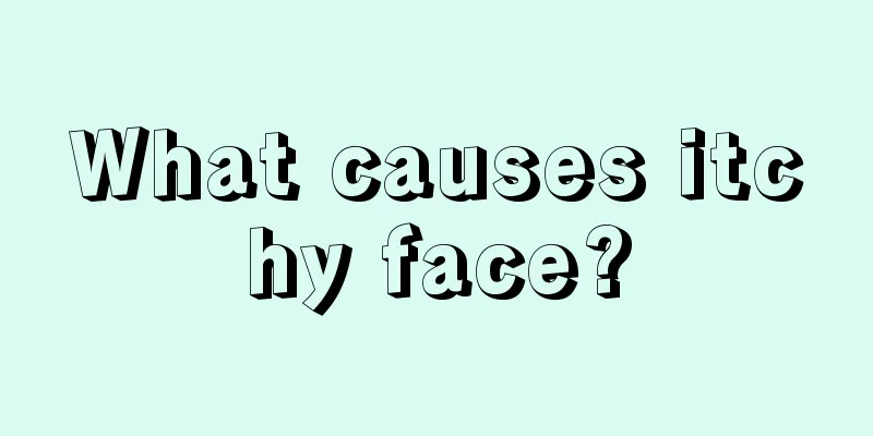 What causes itchy face?