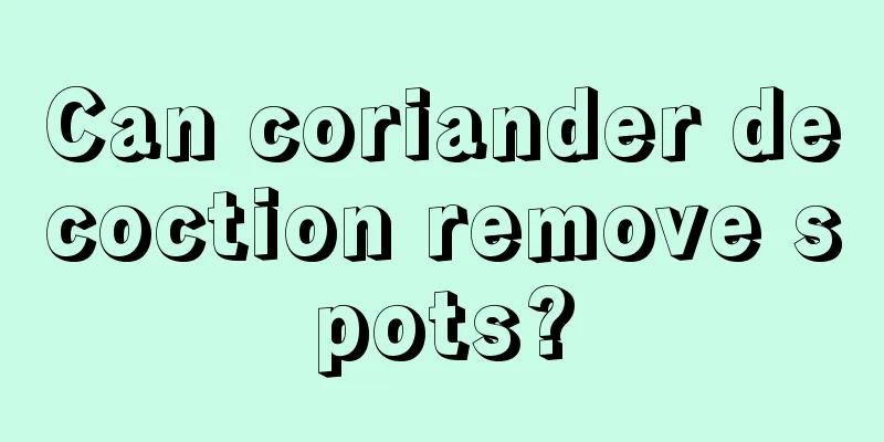 Can coriander decoction remove spots?