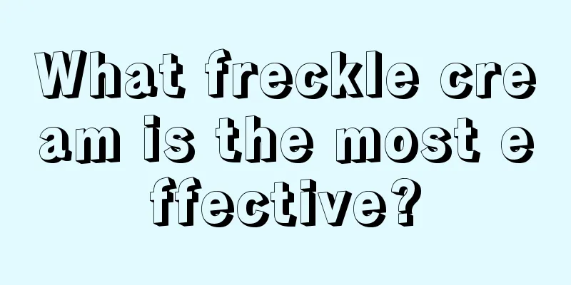 What freckle cream is the most effective?