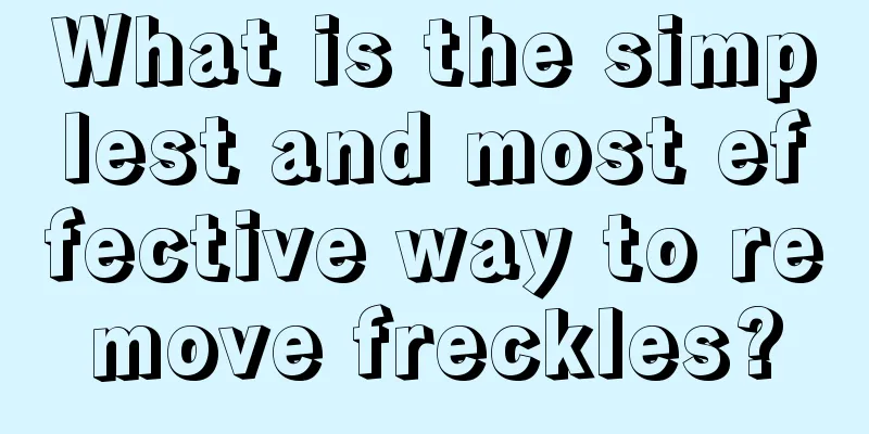 What is the simplest and most effective way to remove freckles?