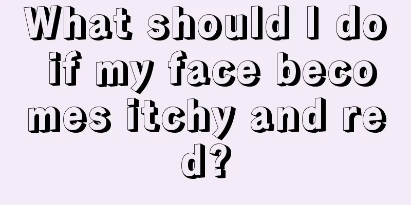 What should I do if my face becomes itchy and red?