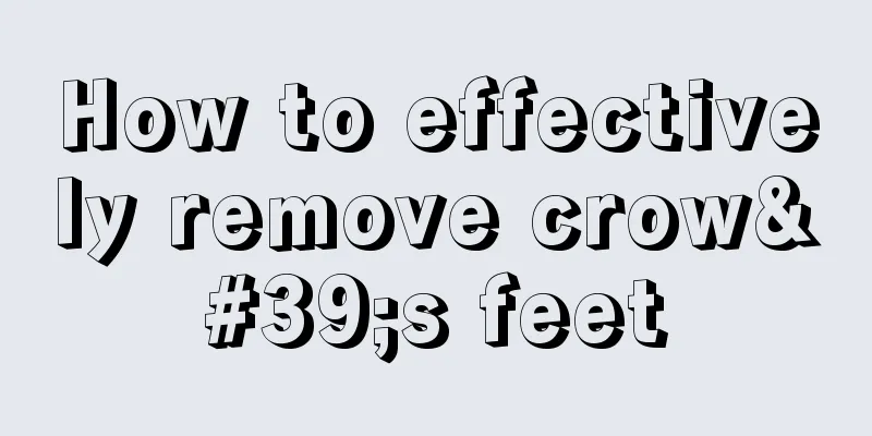 How to effectively remove crow's feet