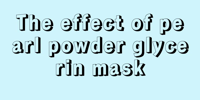 The effect of pearl powder glycerin mask