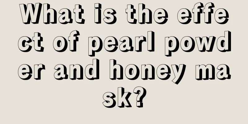 What is the effect of pearl powder and honey mask?