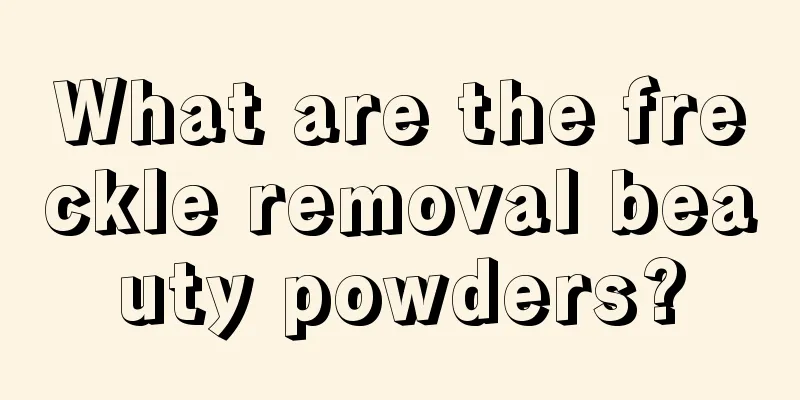 What are the freckle removal beauty powders?