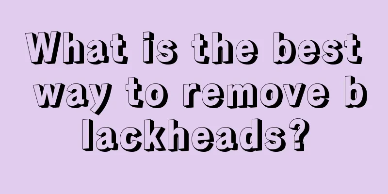 What is the best way to remove blackheads?