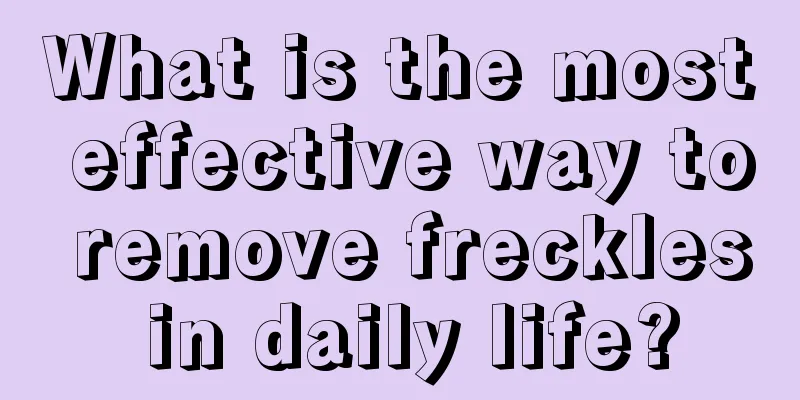 What is the most effective way to remove freckles in daily life?